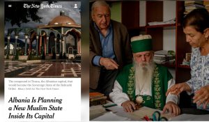 NEW YORK TIMES. ALBANIA IS PLANNING A NEW MUSLIM STATE INSIDE IT’S CAPITAL